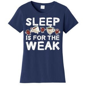 Sleep Is For The Weak Women's T-Shirt