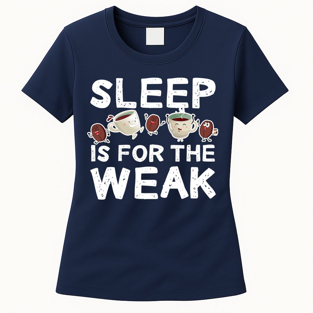 Sleep Is For The Weak Womens T-Shirt