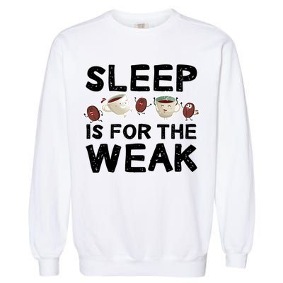 Sleep Is For The Weak Garment-Dyed Sweatshirt