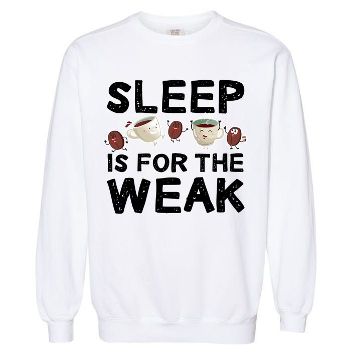 Sleep Is For The Weak Garment-Dyed Sweatshirt