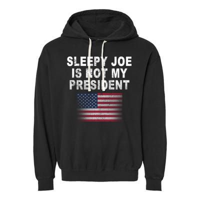 Sleepy Joe Is Not My President American Flag Garment-Dyed Fleece Hoodie