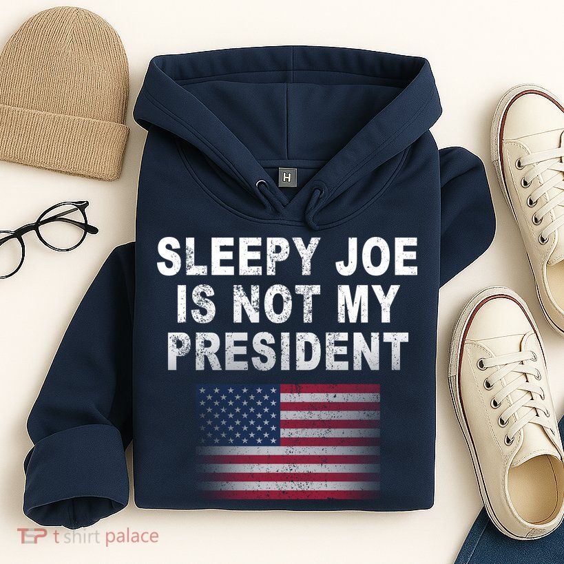 Sleepy Joe Is Not My President American Flag Hoodie