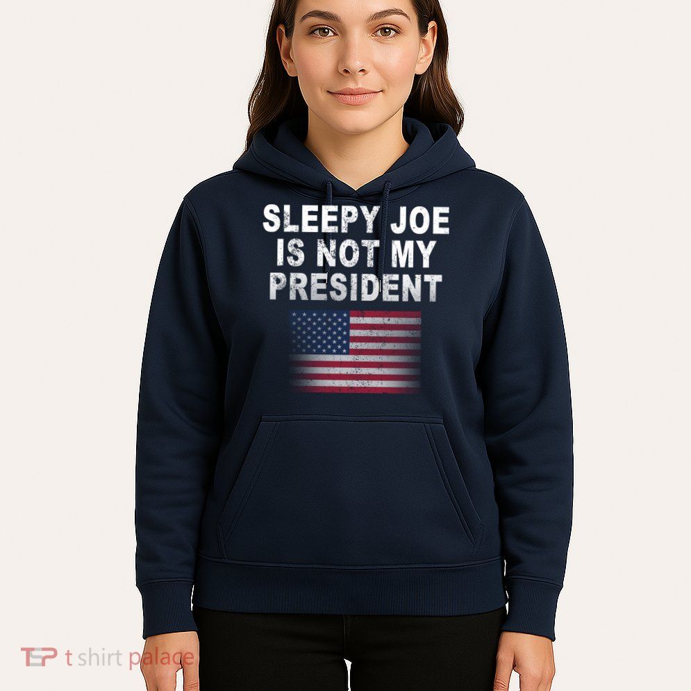 Sleepy Joe Is Not My President American Flag Hoodie