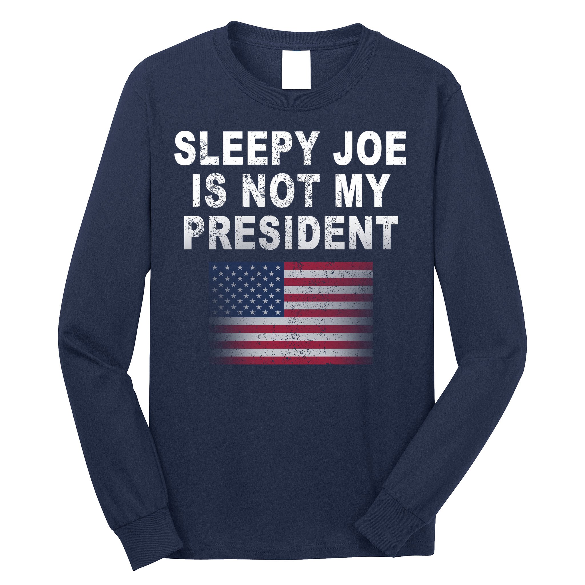 Sleepy Joe Is Not My President American Flag Long Sleeve Shirt