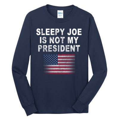 Sleepy Joe Is Not My President American Flag Tall Long Sleeve T-Shirt