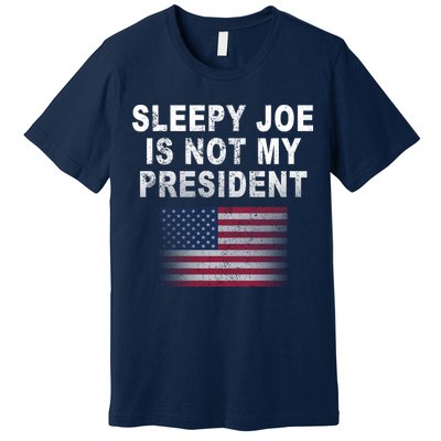 Sleepy Joe Is Not My President American Flag Premium T-Shirt