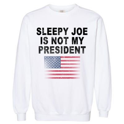 Sleepy Joe Is Not My President American Flag Garment-Dyed Sweatshirt