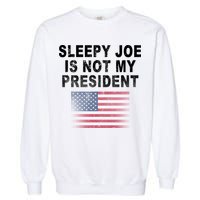 Sleepy Joe Is Not My President American Flag Garment-Dyed Sweatshirt