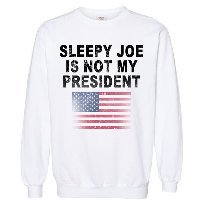 Sleepy Joe Is Not My President American Flag Garment-Dyed Sweatshirt