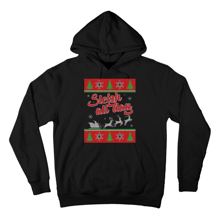 Sleigh All Day Ugly Christmas Hoodie