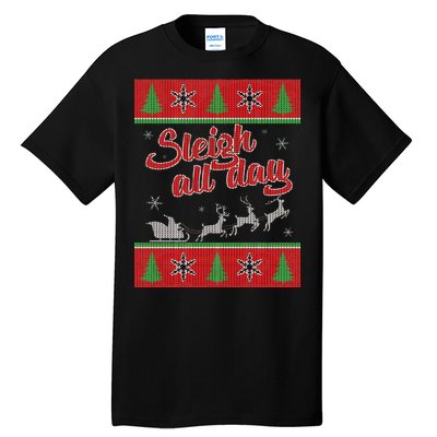 Sleigh All Day Ugly Christmas Tall T-Shirt