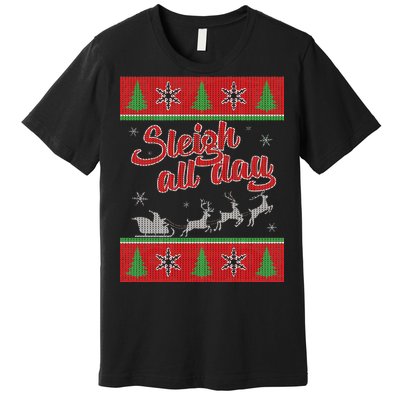 Sleigh All Day Ugly Christmas Premium T-Shirt