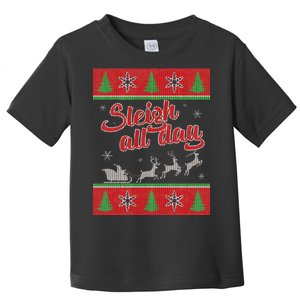 Sleigh All Day Ugly Christmas Toddler T-Shirt