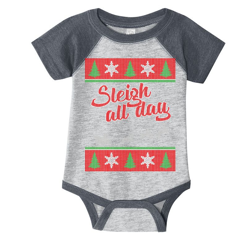 Sleigh All Day Ugly Christmas Infant Baby Jersey Bodysuit