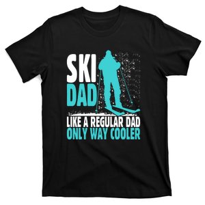 Skier Lover Funny Ski Dad Like A Regular Dad Only Way Cooler Gift T-Shirt