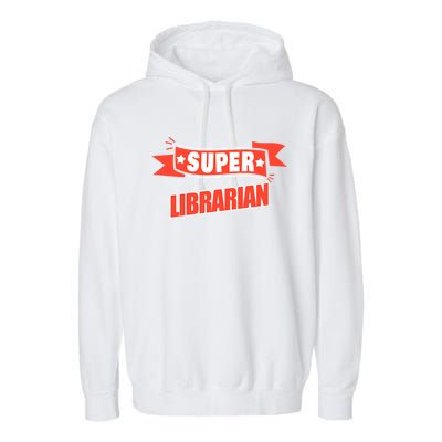 Super Librarian Funny Librarian Gift Garment-Dyed Fleece Hoodie