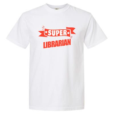 Super Librarian Funny Librarian Gift Garment-Dyed Heavyweight T-Shirt