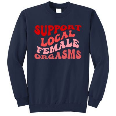 Support Local Female Orgasms Groovy Tall Sweatshirt