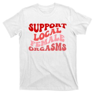 Support Local Female Orgasms Groovy T-Shirt