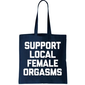 Support Local Female Orgasms Tote Bag