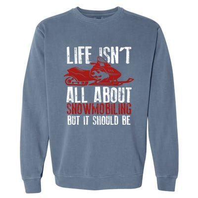 Snowmobiling Lover Funny Snowmobile Quote For Snowmobilers Funny Gift Garment-Dyed Sweatshirt