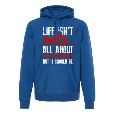 Snowmobiling Lover Funny Snowmobile Quote For Snowmobilers Funny Gift Premium Hoodie