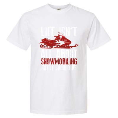 Snowmobiling Lover Funny Snowmobile Quote For Snowmobilers Funny Gift Garment-Dyed Heavyweight T-Shirt