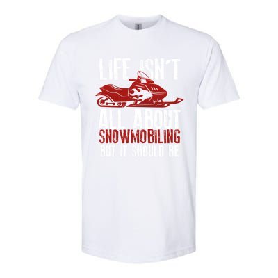 Snowmobiling Lover Funny Snowmobile Quote For Snowmobilers Funny Gift Softstyle CVC T-Shirt