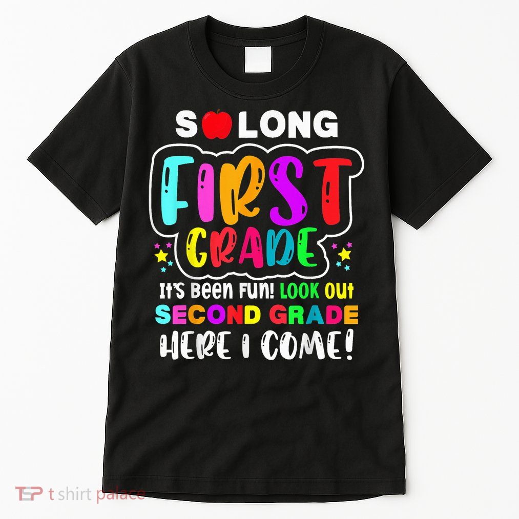 So Long First Grade Hello Second Grade Here I Come 2nd Grade Tall T-Shirt