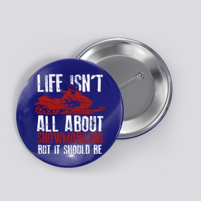 Snowmobiling Lover Funny Snowmobile Quote For Snowmobilers Gift Button