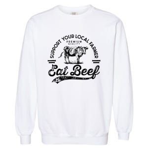 Support Local Farmers Farming Farmer Market Buy Eat Beef Garment-Dyed Sweatshirt