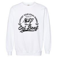 Support Local Farmers Farming Farmer Market Buy Eat Beef Garment-Dyed Sweatshirt