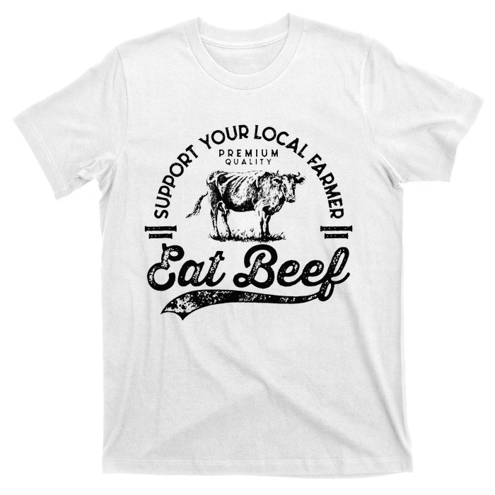 Support Local Farmers Farming Farmer Market Buy Eat Beef T-Shirt