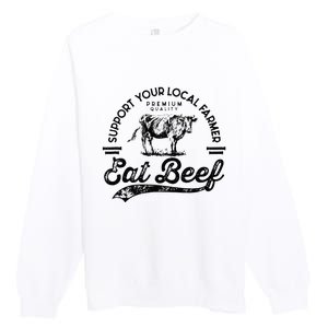 Support Local Farmers Farming Farmer Market Buy Eat Beef Premium Crewneck Sweatshirt