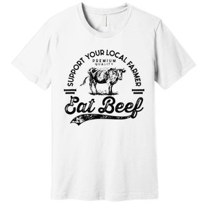 Support Local Farmers Farming Farmer Market Buy Eat Beef Premium T-Shirt