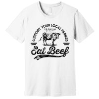 Support Local Farmers Farming Farmer Market Buy Eat Beef Premium T-Shirt