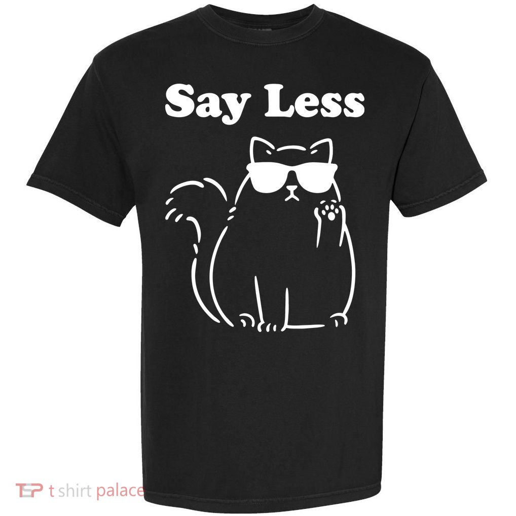 Say Less Funny Cat Garment-Dyed Heavyweight T-Shirt