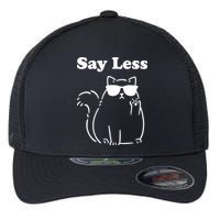 Say Less Funny Cat Flexfit Unipanel Trucker Cap