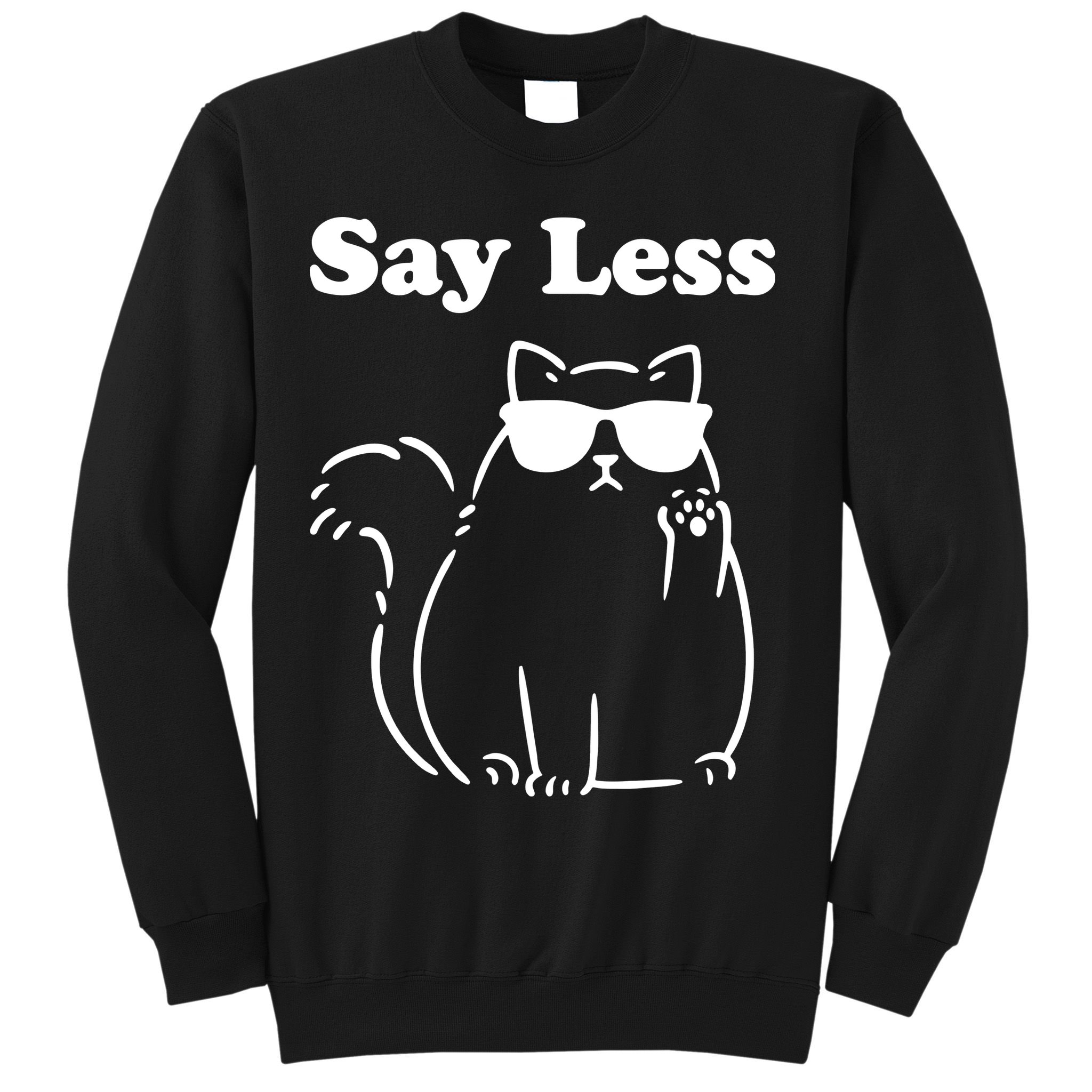 Say Less Funny Cat Sweatshirt