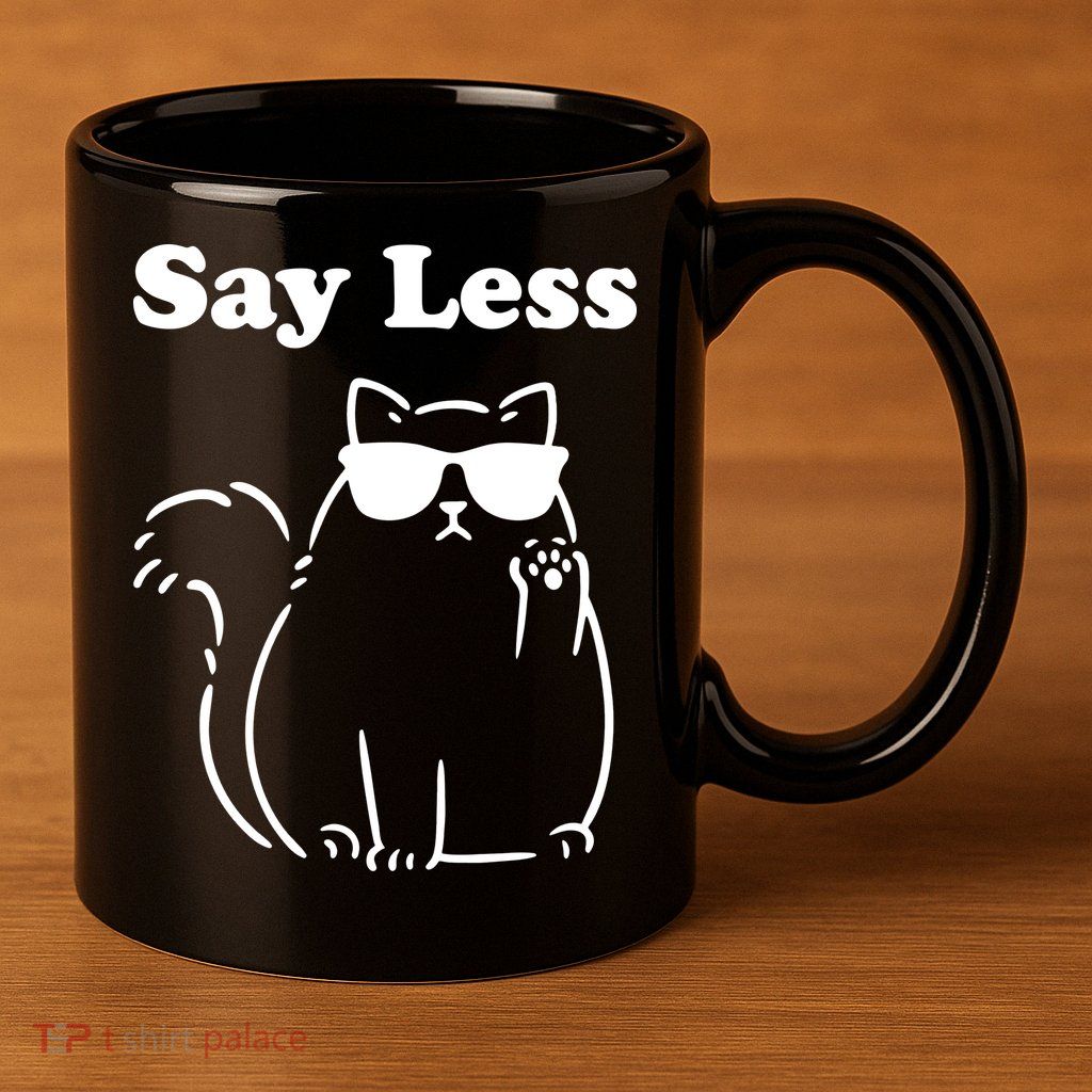 Say Less Funny Cat 11oz C Handle Ceramic Mug