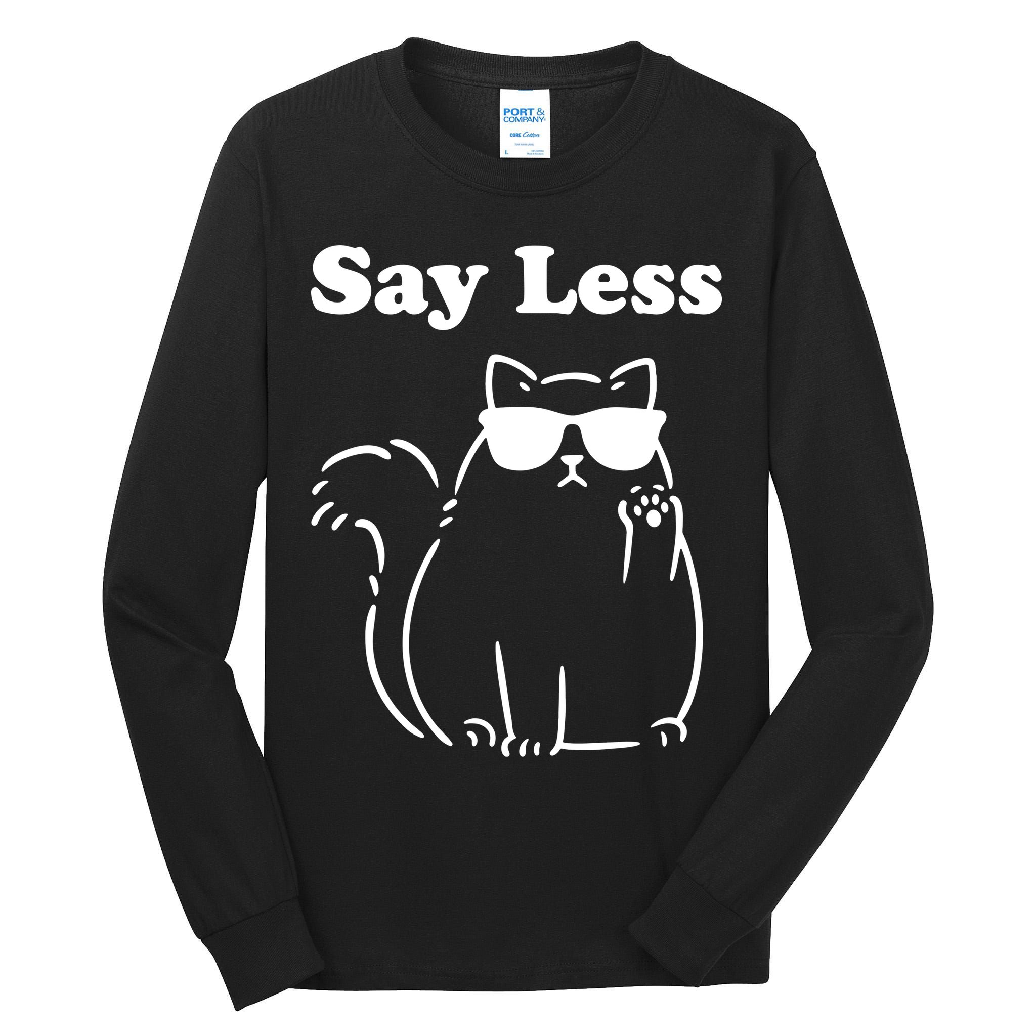 Say Less Funny Cat Tall Long Sleeve T-Shirt