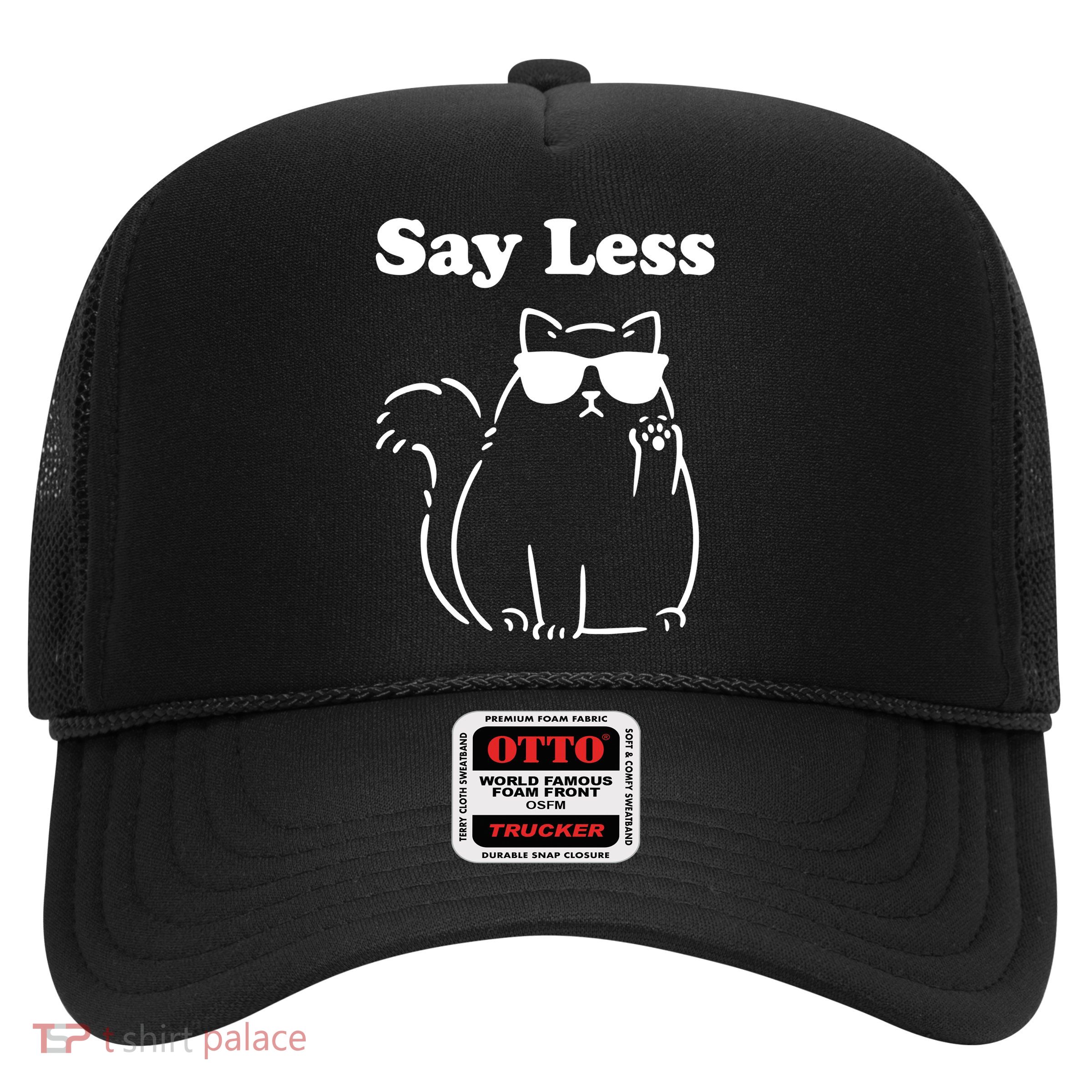 Say Less Funny Cat Trucker Hat