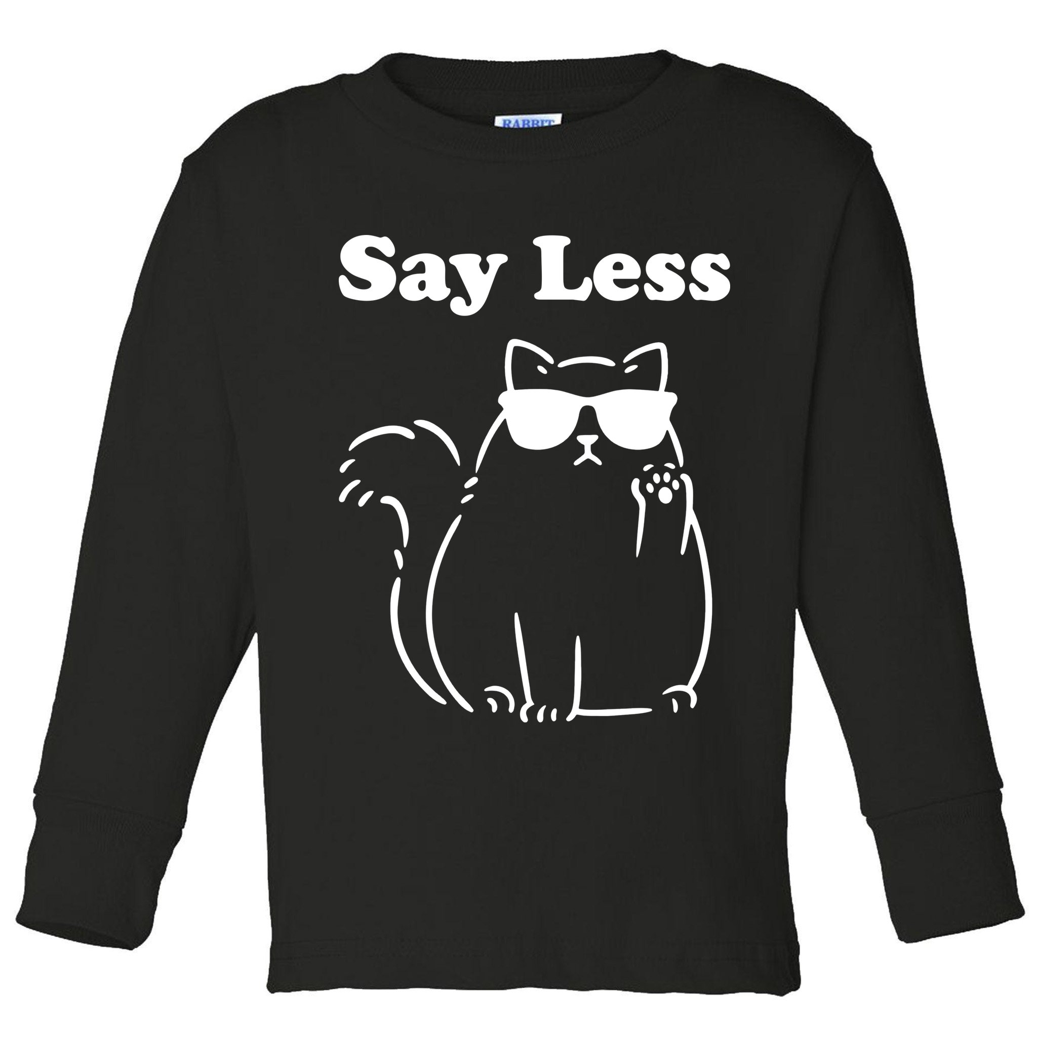 Say Less Funny Cat Toddler Long Sleeve Shirt