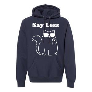 Say Less Funny Cat Premium Hoodie