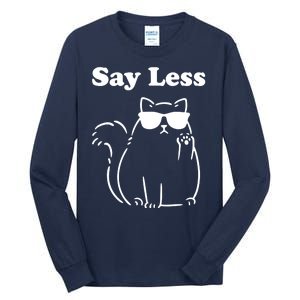 Say Less Funny Cat Tall Long Sleeve T-Shirt