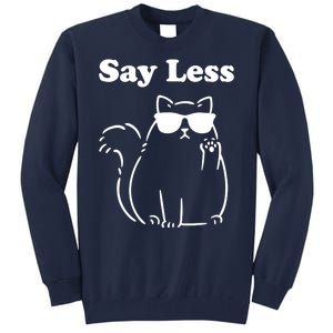 Say Less Funny Cat Tall Sweatshirt