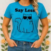 Say Less Funny Cat Womens T-Shirt