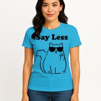 Say Less Funny Cat Womens T-Shirt