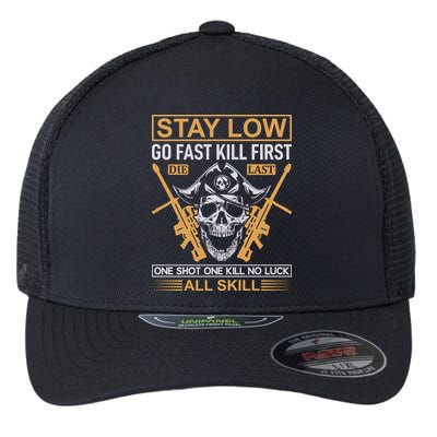 Stay Low Go Fast Kill First Die Last One Shot One Kill No Luck All Skill Flexfit Unipanel Trucker Cap