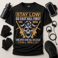 Stay Low Go Fast Kill First Die Last One Shot One Kill No Luck All Skill Performance Shirt